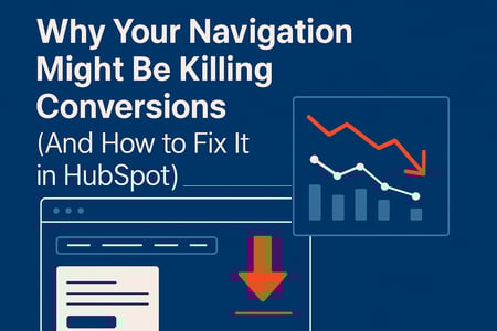 Why Your Navigation Might Be Killing Conversions (And How to Fix It in HubSpot)